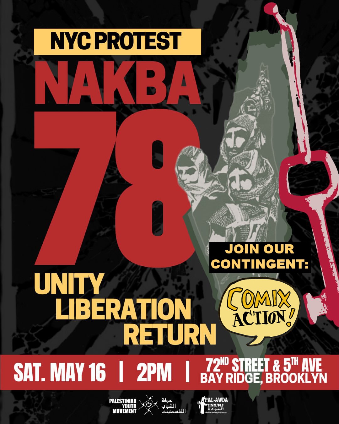 Graphic reading NYC PROTEST / NAKBA 78 / UNITY LIBERATION RETURN / SAT. MAY 16 / 2 pm / Ovington Ave & 5th Ave Bay Ridge Brooklyn Logos at the bottom including one for Palestinian Youth Movement Also features the Comix Action logo under the words "Join our contingent!"